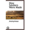 How Soldiers Were Made by . Anonymous