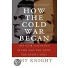 How The Cold War Began door Amy W. Knight