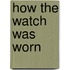 How The Watch Was Worn