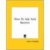 How To Ask And Receive by Lida A. Churchill