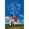 How To Grow Great Kids by Allison Lee