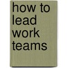 How To Lead Work Teams door Fran Rees