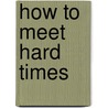 How To Meet Hard Times door William Delavan Baldwin