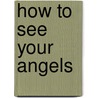 How To See Your Angels by Theresa Cheung