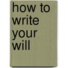 How To Write Your Will door Marlene Garsia