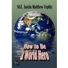 How to Be a World Hero door Sgt. Justin Matthew Teplitz