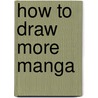 How to Draw More Manga door Katy Coope
