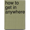 How to Get in Anywhere door Morgan Peabody