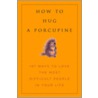 How to Hug a Porcupine door Dr. Ellis Debbie Joffe