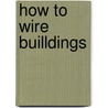 How to Wire Builldings door Augustus Noll