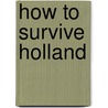 How to survive Holland by MartĳN. De Rooi
