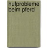 Hufprobleme beim Pferd door Rob van Nassau