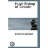 Hugh Bishop Of Lincoln by Charles Marson