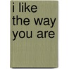 I Like the Way You Are by Eve Bunting