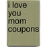 I Love You Mom Coupons