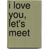 I Love You, Let's Meet