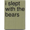 I Slept With The Bears by David H. Carpenter
