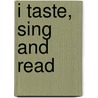 I Taste, Sing and Read door Joann Cleland
