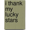 I Thank My Lucky Stars door Ashanti S. Kenyatta