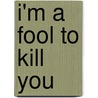 I'm A Fool To Kill You door Robert Randisa
