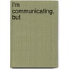 I'm Communicating, But door Barbara L. Fielder