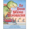 If Dogs Were Dinosaurs door David M. Schwartz