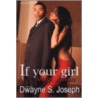 If Your Girl Only Knew by Dwayne S. Joseph