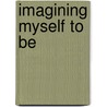 Imagining Myself to Be by Roberts Michael