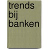 Trends bij Banken door Onbekend