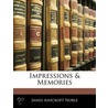 Impressions & Memories by James Ashcroft Noble