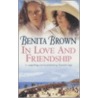 In Love And Friendship door Benita Brown
