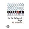 In The Harbour Of Hope door Mary Elizabeth Blake