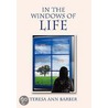 In The Windows Of Life door Teresa Ann Barber