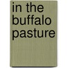 In the Buffalo Pasture by Patricia M. Stockland