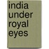 India Under Royal Eyes