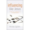 Influencing Like Jesus door Michael Zigarelli