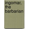 Ingomar, The Barbarian by Eligius Franz Jose Mnch-Bellinghausen