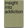 Insight Into Addiction door Bill Radmall