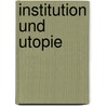 Institution und Utopie door Tanja Bogusz