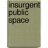Insurgent Public Space