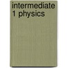 Intermediate 1 Physics door Arthur E. Baillie