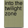 Into the Twilight Zone by Randy Lofficier