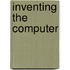 Inventing the Computer