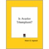 Is Avarice Triumphant? by Robert G. Ingersoll