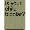 Is Your Child Bipolar? door Mary Ann McDonnell