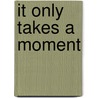 It Only Takes A Moment by Danyell Jones