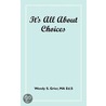It's All About Choices by Ma Ed.S. Wendy S. Grier