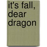 It's Fall, Dear Dragon door Margaret Hillert