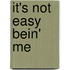 It's Not Easy Bein' Me