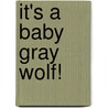 It's a Baby Gray Wolf! door Kelly Doudna